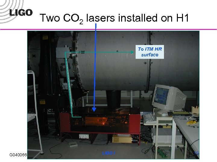 Two CO 2 lasers installed on H 1 To ITM HR surface G 040066