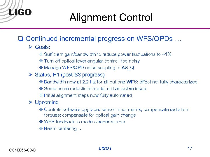Alignment Control q Continued incremental progress on WFS/QPDs … Ø Goals: v Sufficient gain/bandwidth