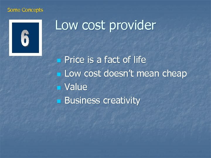 Some Concepts Low cost provider n n Price is a fact of life Low