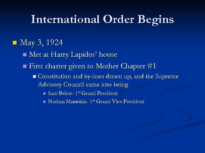 International Order Begins n May 3, 1924 Met at Harry Lapidus’ house n First