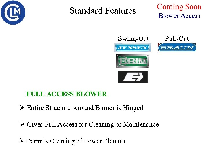 Standard Features Coming Soon Blower Access Swing-Out FULL ACCESS BLOWER Ø Entire Structure Around