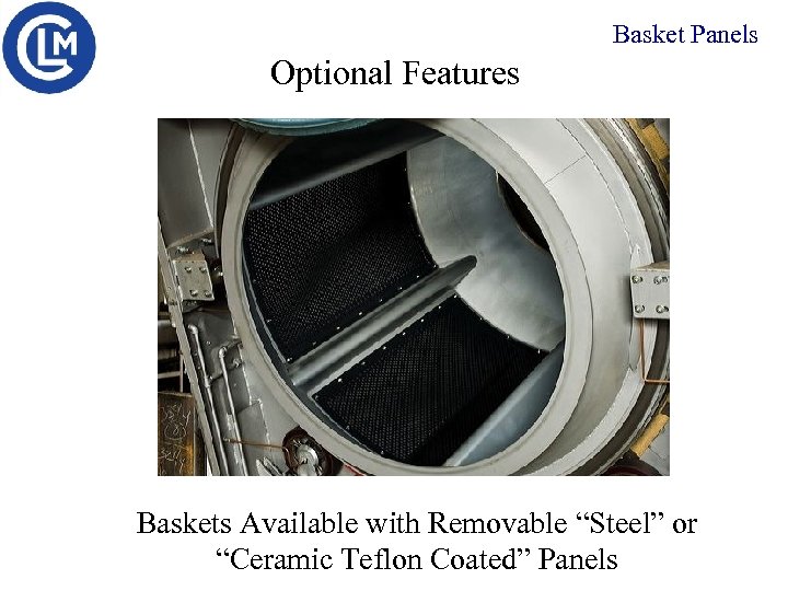 Basket Panels Optional Features Baskets Available with Removable “Steel” or “Ceramic Teflon Coated” Panels