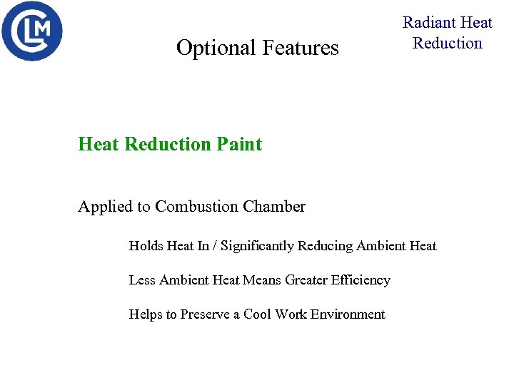 Optional Features Radiant Heat Reduction Paint Applied to Combustion Chamber Holds Heat In /