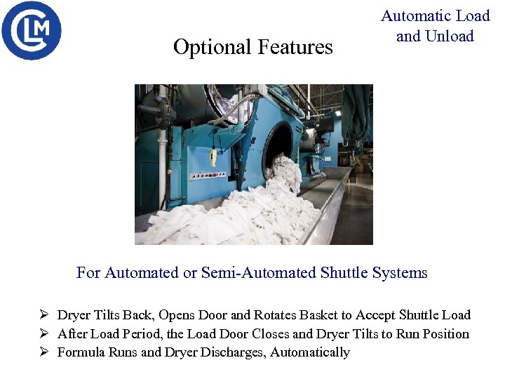 Optional Features Automatic Load and Unload For Automated or Semi-Automated Shuttle Systems Ø Dryer