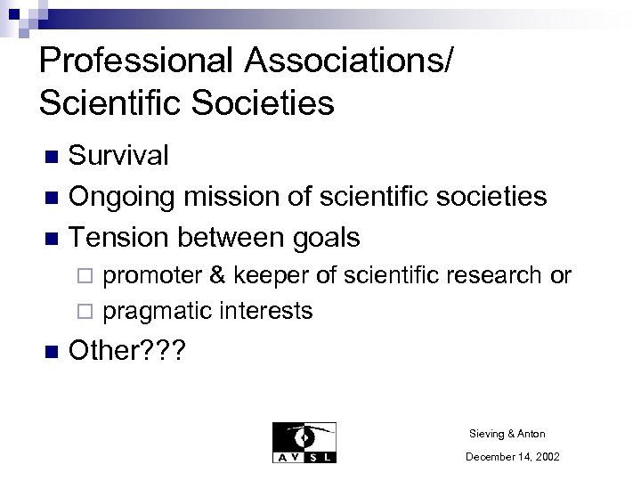 Professional Associations/ Scientific Societies Survival n Ongoing mission of scientific societies n Tension between