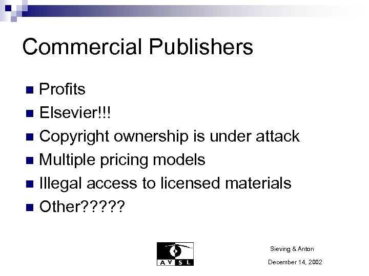 Commercial Publishers Profits n Elsevier!!! n Copyright ownership is under attack n Multiple pricing
