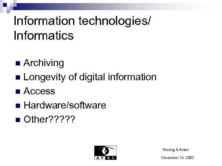 Information technologies/ Informatics Archiving n Longevity of digital information n Access n Hardware/software n