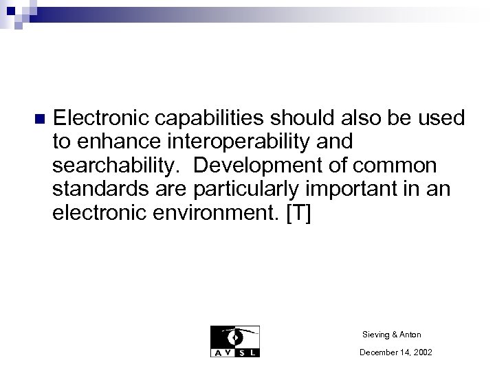 n Electronic capabilities should also be used to enhance interoperability and searchability. Development of