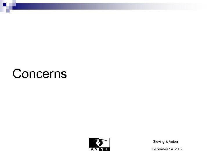 Concerns Sieving & Anton December 14, 2002 