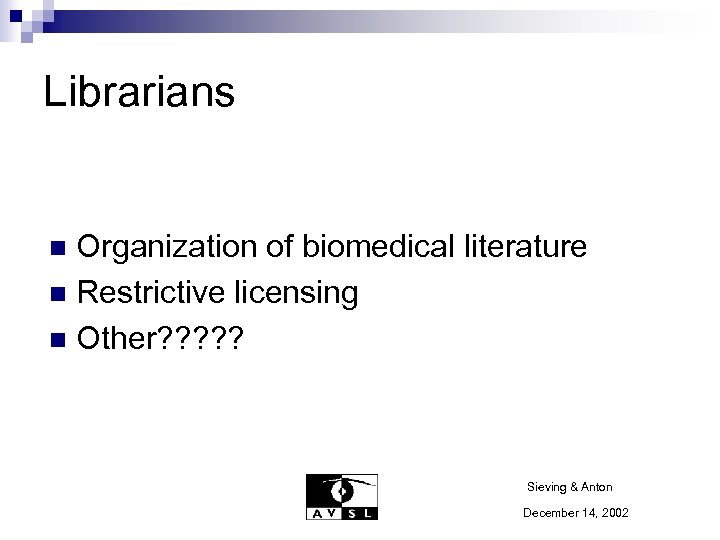 Librarians Organization of biomedical literature n Restrictive licensing n Other? ? ? n Sieving