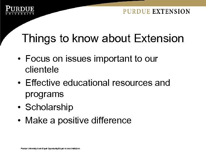 Things to know about Extension • Focus on issues important to our clientele •