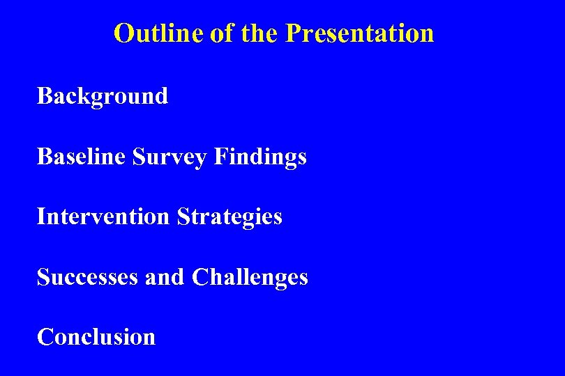 Outline of the Presentation Background Baseline Survey Findings Intervention Strategies Successes and Challenges Conclusion