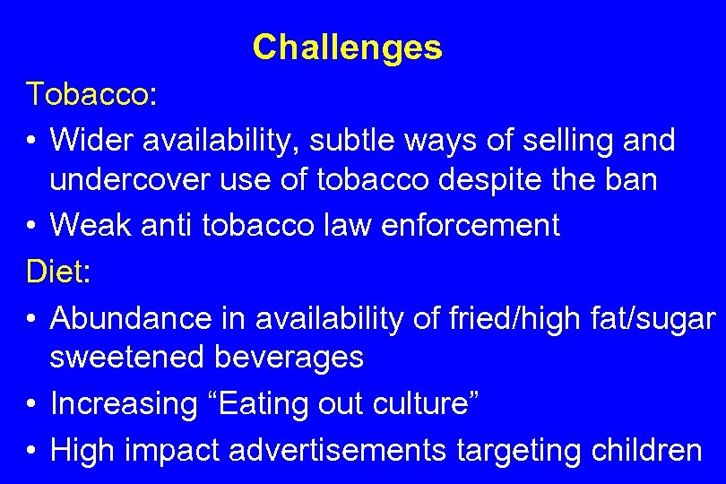 Challenges Tobacco: • Wider availability, subtle ways of selling and undercover use of tobacco