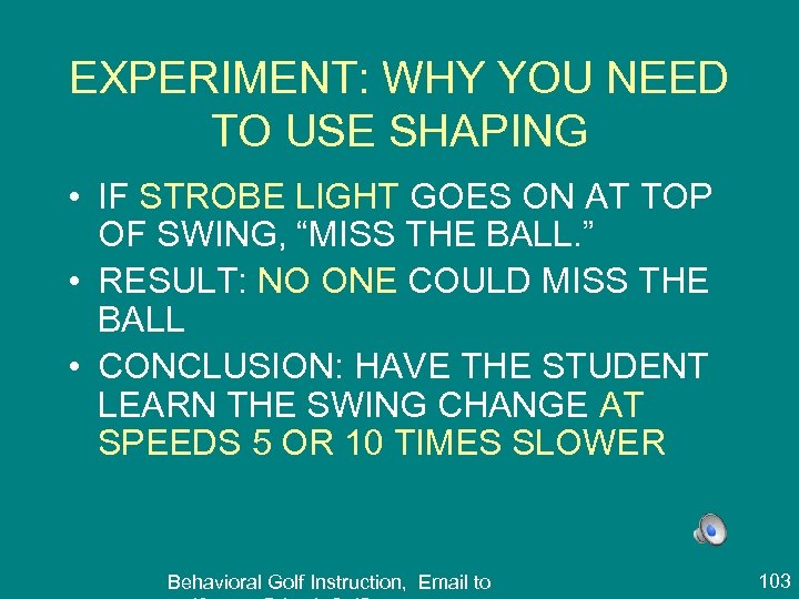 EXPERIMENT: WHY YOU NEED TO USE SHAPING • IF STROBE LIGHT GOES ON AT