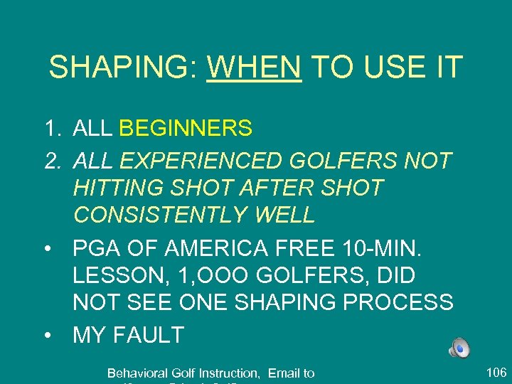 SHAPING: WHEN TO USE IT 1. ALL BEGINNERS 2. ALL EXPERIENCED GOLFERS NOT HITTING
