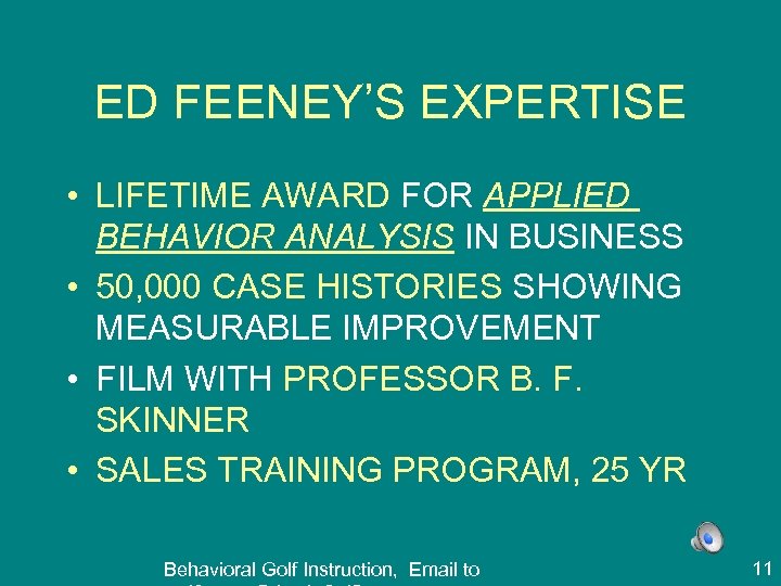 ED FEENEY’S EXPERTISE • LIFETIME AWARD FOR APPLIED BEHAVIOR ANALYSIS IN BUSINESS • 50,