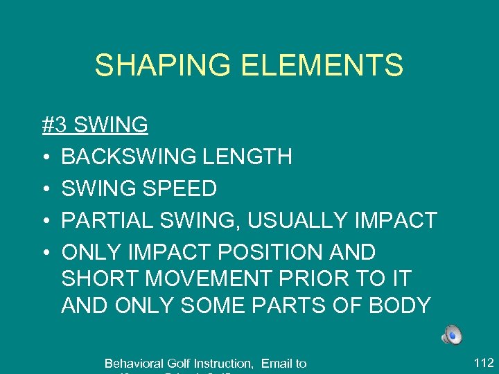 SHAPING ELEMENTS #3 SWING • BACKSWING LENGTH • SWING SPEED • PARTIAL SWING, USUALLY