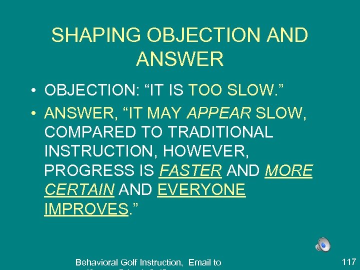 SHAPING OBJECTION AND ANSWER • OBJECTION: “IT IS TOO SLOW. ” • ANSWER, “IT