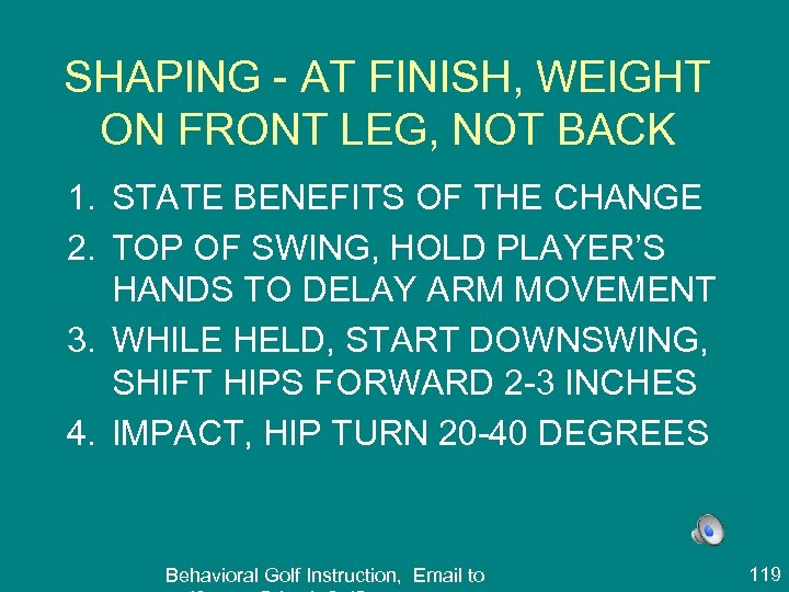 SHAPING - AT FINISH, WEIGHT ON FRONT LEG, NOT BACK 1. STATE BENEFITS OF