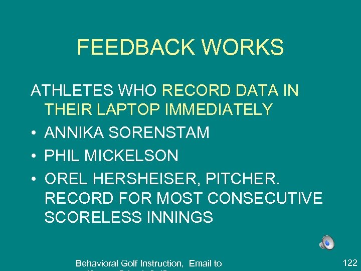 FEEDBACK WORKS ATHLETES WHO RECORD DATA IN THEIR LAPTOP IMMEDIATELY • ANNIKA SORENSTAM •