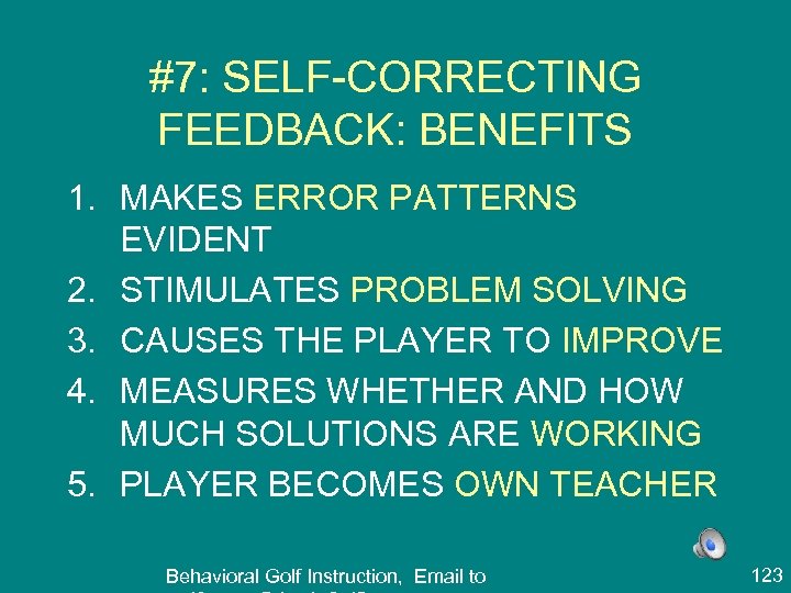 #7: SELF-CORRECTING FEEDBACK: BENEFITS 1. MAKES ERROR PATTERNS EVIDENT 2. STIMULATES PROBLEM SOLVING 3.
