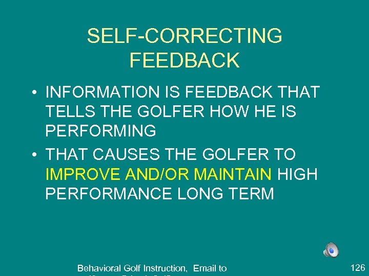 SELF-CORRECTING FEEDBACK • INFORMATION IS FEEDBACK THAT TELLS THE GOLFER HOW HE IS PERFORMING
