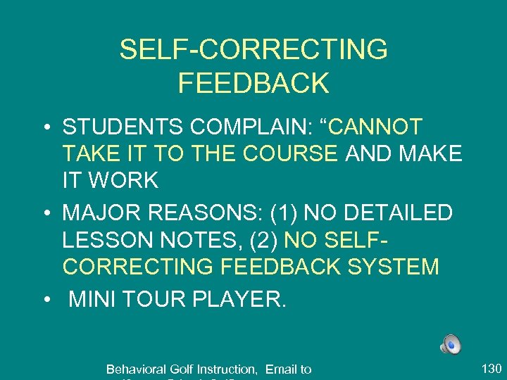SELF-CORRECTING FEEDBACK • STUDENTS COMPLAIN: “CANNOT TAKE IT TO THE COURSE AND MAKE IT