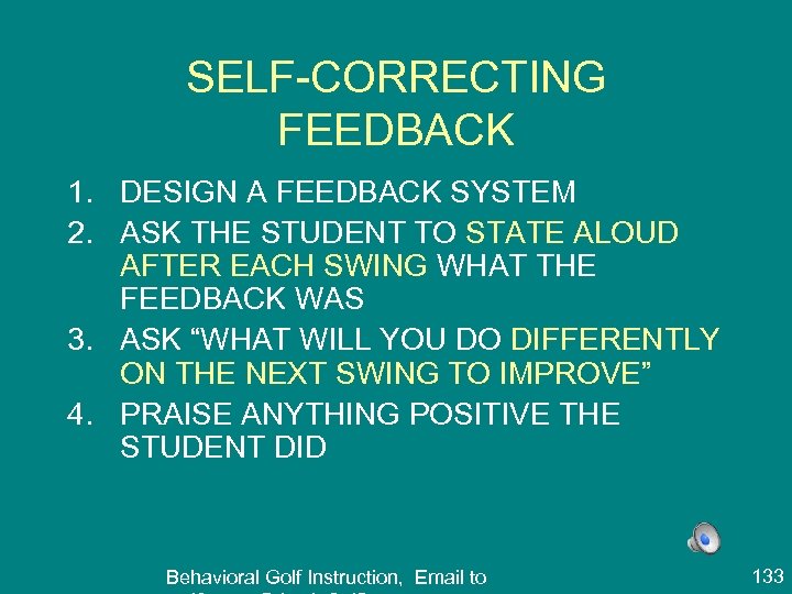 SELF-CORRECTING FEEDBACK 1. DESIGN A FEEDBACK SYSTEM 2. ASK THE STUDENT TO STATE ALOUD