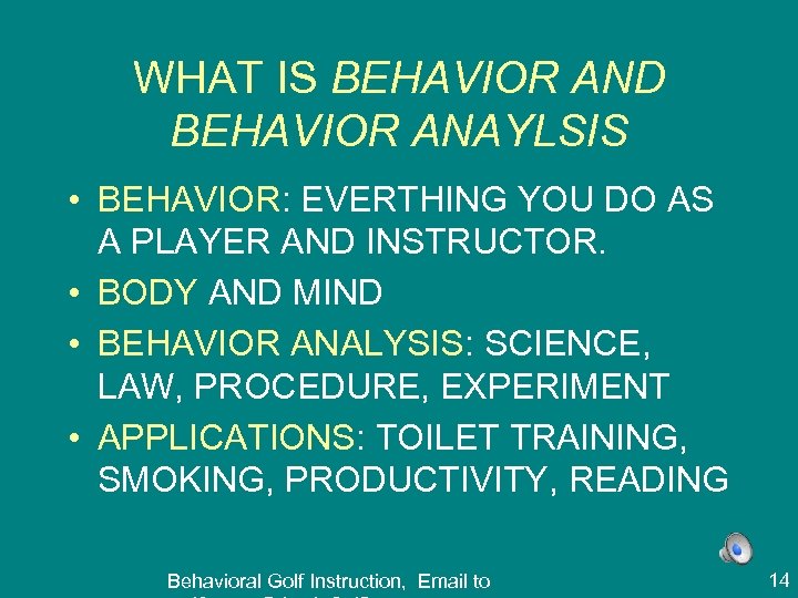 WHAT IS BEHAVIOR AND BEHAVIOR ANAYLSIS • BEHAVIOR: EVERTHING YOU DO AS A PLAYER