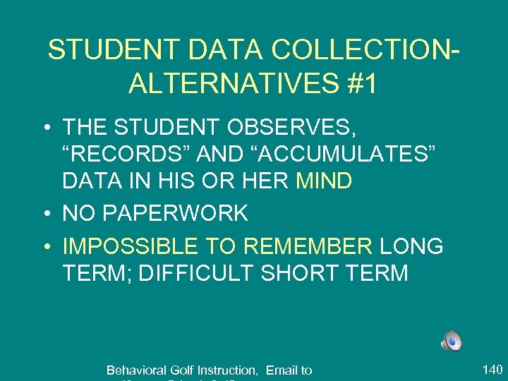 STUDENT DATA COLLECTIONALTERNATIVES #1 • THE STUDENT OBSERVES, “RECORDS” AND “ACCUMULATES” DATA IN HIS