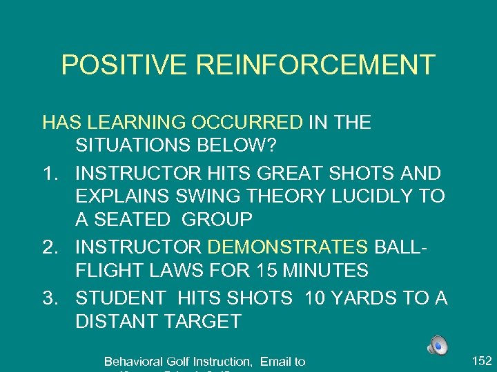 POSITIVE REINFORCEMENT HAS LEARNING OCCURRED IN THE SITUATIONS BELOW? 1. INSTRUCTOR HITS GREAT SHOTS