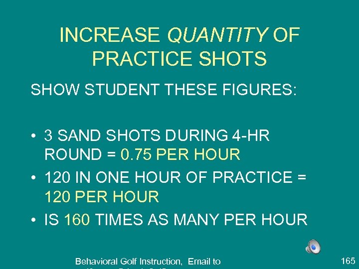 INCREASE QUANTITY OF PRACTICE SHOTS SHOW STUDENT THESE FIGURES: • 3 SAND SHOTS DURING