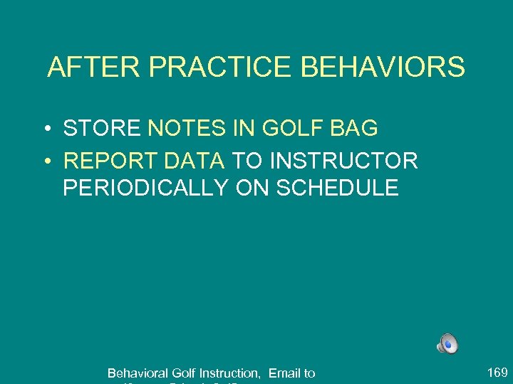 AFTER PRACTICE BEHAVIORS • STORE NOTES IN GOLF BAG • REPORT DATA TO INSTRUCTOR