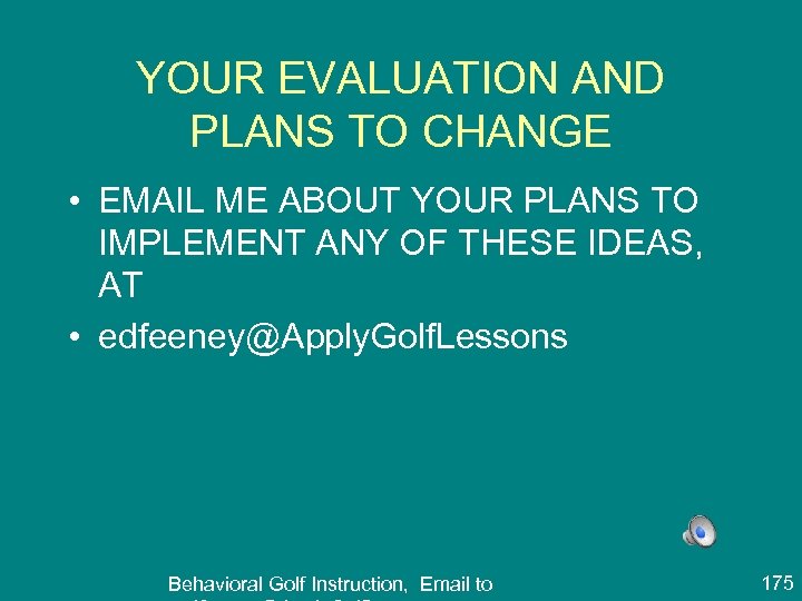 YOUR EVALUATION AND PLANS TO CHANGE • EMAIL ME ABOUT YOUR PLANS TO IMPLEMENT
