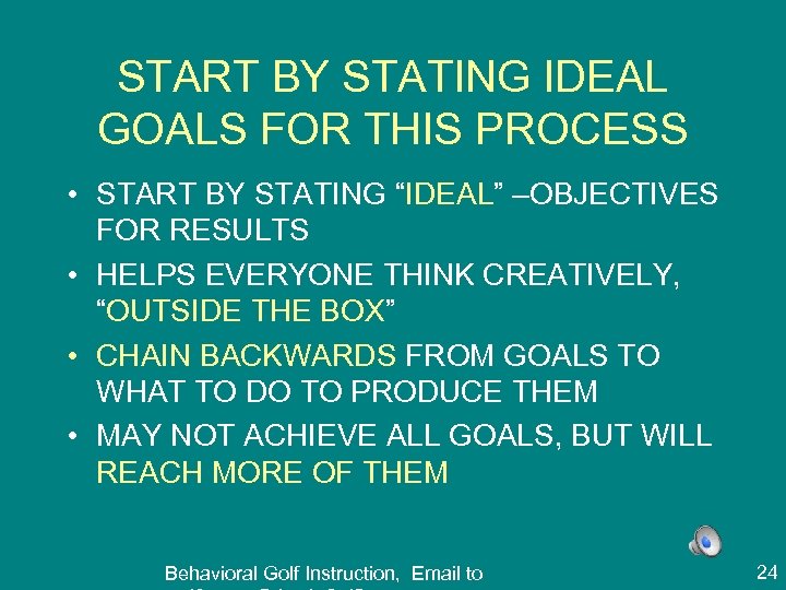 START BY STATING IDEAL GOALS FOR THIS PROCESS • START BY STATING “IDEAL” –OBJECTIVES