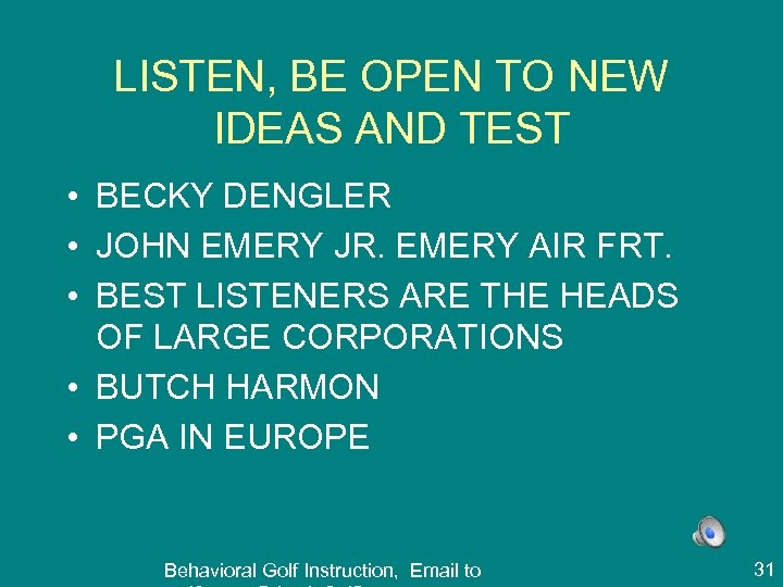LISTEN, BE OPEN TO NEW IDEAS AND TEST • BECKY DENGLER • JOHN EMERY