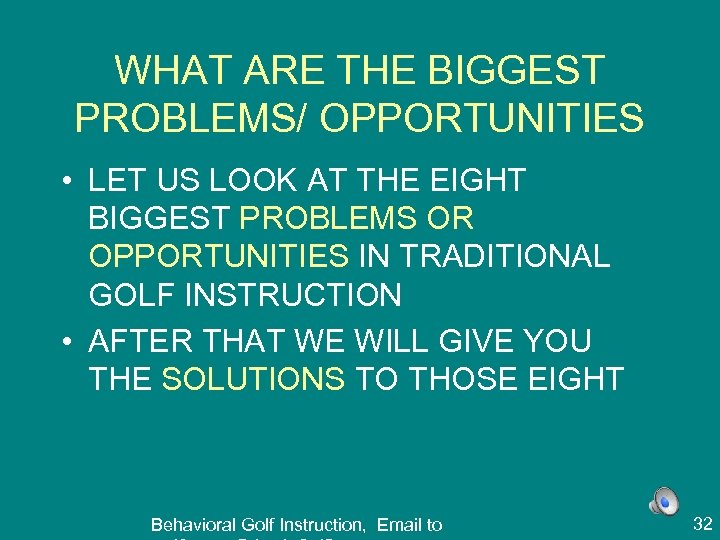WHAT ARE THE BIGGEST PROBLEMS/ OPPORTUNITIES • LET US LOOK AT THE EIGHT BIGGEST
