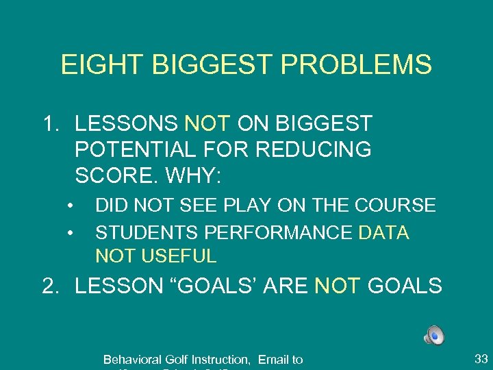 EIGHT BIGGEST PROBLEMS 1. LESSONS NOT ON BIGGEST POTENTIAL FOR REDUCING SCORE. WHY: •