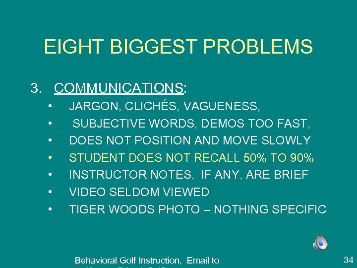 EIGHT BIGGEST PROBLEMS 3. COMMUNICATIONS: • • JARGON, CLICHÉS, VAGUENESS, SUBJECTIVE WORDS, DEMOS TOO