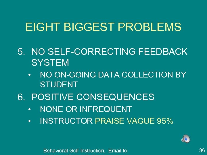 EIGHT BIGGEST PROBLEMS 5. NO SELF-CORRECTING FEEDBACK SYSTEM • NO ON-GOING DATA COLLECTION BY