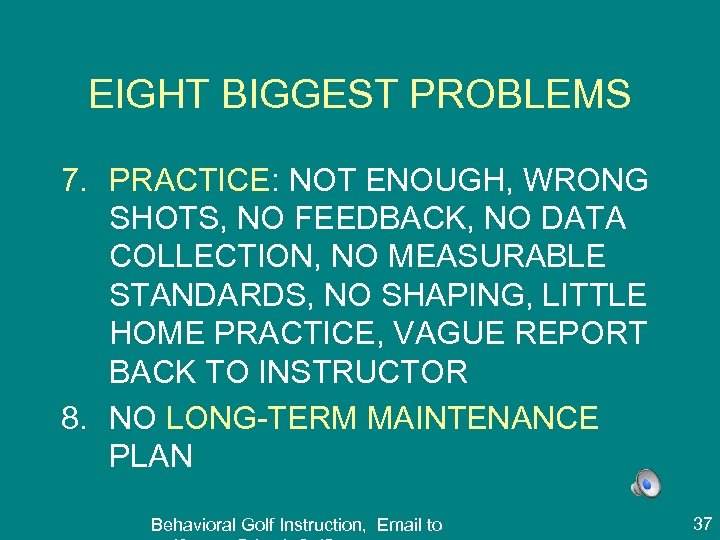 EIGHT BIGGEST PROBLEMS 7. PRACTICE: NOT ENOUGH, WRONG SHOTS, NO FEEDBACK, NO DATA COLLECTION,