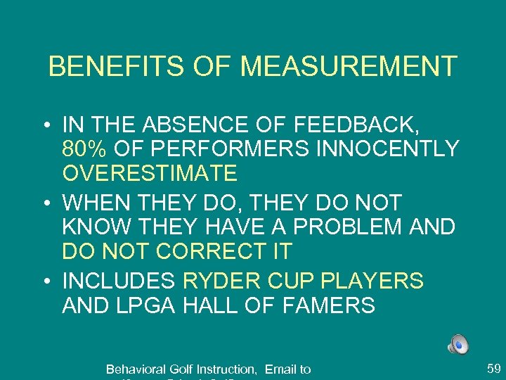 BENEFITS OF MEASUREMENT • IN THE ABSENCE OF FEEDBACK, 80% OF PERFORMERS INNOCENTLY OVERESTIMATE