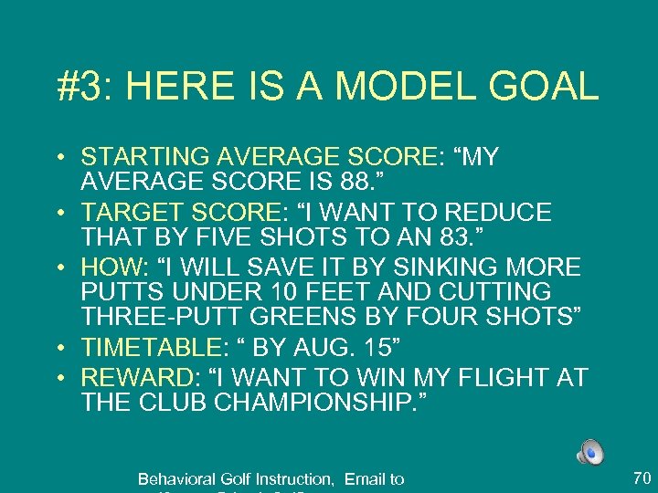 #3: HERE IS A MODEL GOAL • STARTING AVERAGE SCORE: “MY AVERAGE SCORE IS