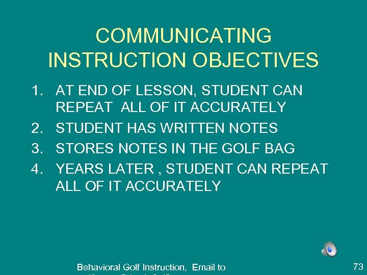 COMMUNICATING INSTRUCTION OBJECTIVES 1. AT END OF LESSON, STUDENT CAN REPEAT ALL OF IT