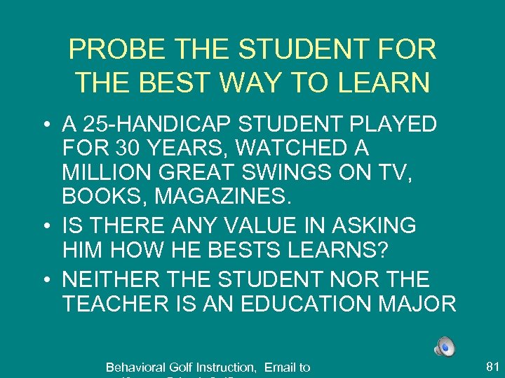 PROBE THE STUDENT FOR THE BEST WAY TO LEARN • A 25 -HANDICAP STUDENT
