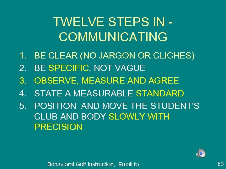 TWELVE STEPS IN COMMUNICATING 1. 2. 3. 4. 5. BE CLEAR (NO JARGON OR