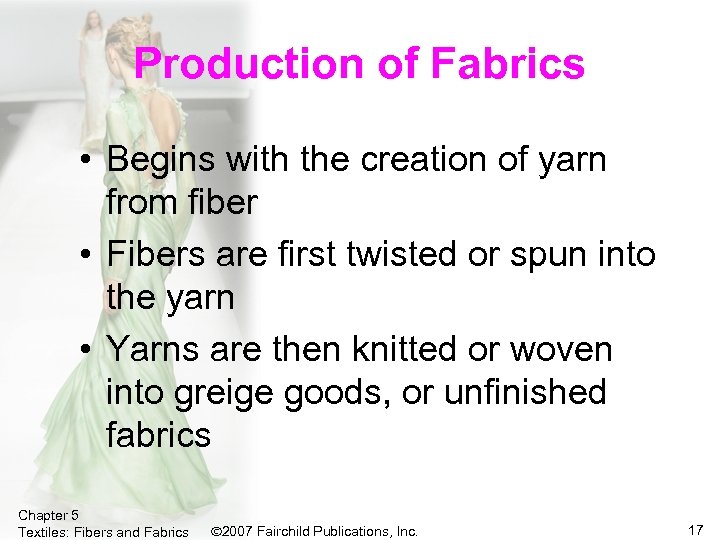 Production of Fabrics • Begins with the creation of yarn from fiber • Fibers