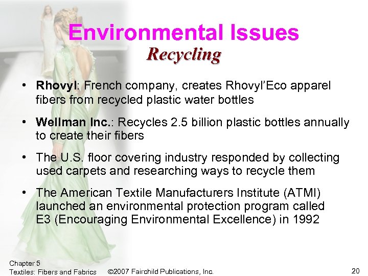 Environmental Issues Recycling • Rhovyl: French company, creates Rhovyl’Eco apparel fibers from recycled plastic