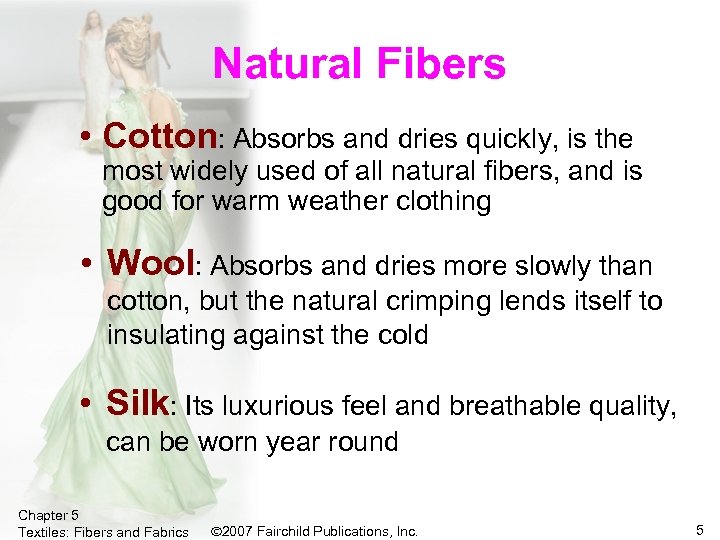 Natural Fibers • Cotton: Absorbs and dries quickly, is the most widely used of