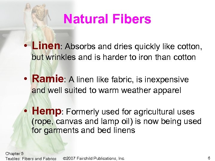 Natural Fibers • Linen: Absorbs and dries quickly like cotton, but wrinkles and is